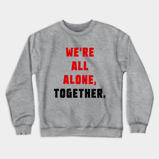 We're all alone, together. Crewneck Sweatshirt by INKUBATUR